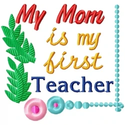My Mom Is My First Teacher Embroidery Design